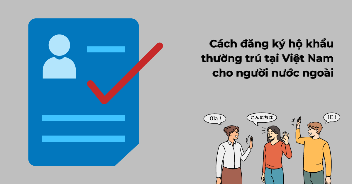 Đăng ký hộ khẩu thường trú tại Việt Nam cho người nước ngoài